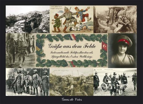 Grüße aus dem Felde - Internationale Feldpostkarten als Spiegelbild des Ersten Weltkriegs 