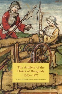 The Artillery of the Dukes of Burgundy 1363-1477 