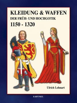 Kleidung & Waffen der Früh-und Hochgotik 1150-1320 