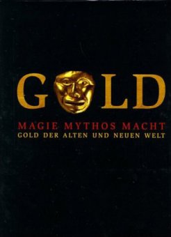 Gold der alten und neuen Welt - Magie, Mythos, Macht 
