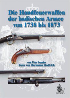 Die Handfeuerwaffen der badischen Armee von 1738 bis 1873 