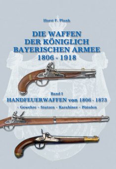 Die Waffen der Königlich Bayerischen Armee 1806 - 1918 - Band I 