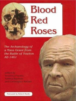 Blood Red Roses - The Archeology of a Mass Grave from the Battle of Towton 1461 
