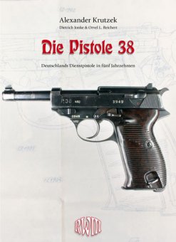 Die Pistole 38 - Deutschlands Dienstpistole in fünf Jahrzehnten 
