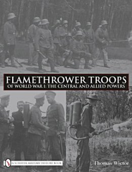 Flamethrower Troops of World War I: The Central and Allied Powers 