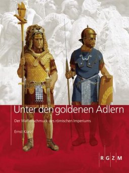 Unter den goldenen Adlern - Der Waffenschmuck des römischen Imperiums 