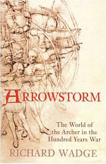 Arrowstorm - The World of the Archer in the Hundred Years War 