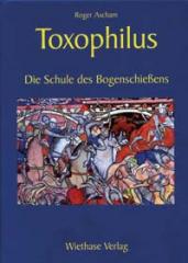 Toxophilus - Die Schule des Bogenschießens 1545 