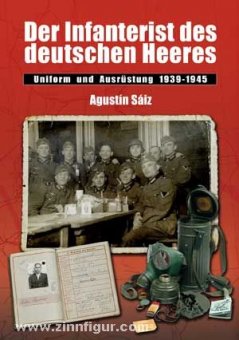 Der Infanterist des deutschen Heeres - Uniform und Ausrüstung 1939-45 