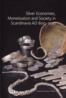 Silver Economies, Monetisation and Society in Scandinavia 800-1000 
