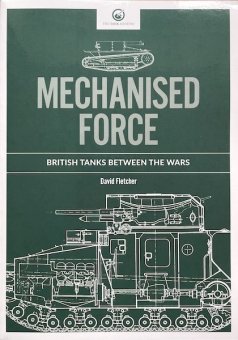 Mechanised Force - British Tanks between the Wars 